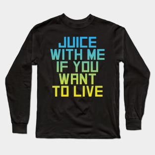 Juice with Me Long Sleeve T-Shirt